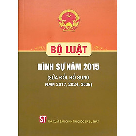Bộ Luật Hình Sự Năm 2015 (Sửa Đổi, Bổ Sung Năm 2017, 2024, 2025) (NXB CTQGST)
