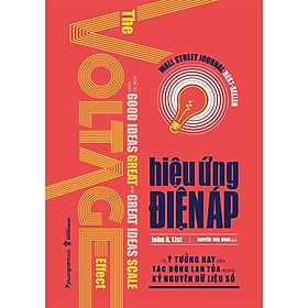 Hiệu Ứng Điện Áp - Từ Ý Tưởng Hay Đến Tác Động Lan Tỏa Trong Kỷ Nguyên Dữ Liệu Số - John A. List - Nguyễn Văn Minh dịch - (bìa mềm)