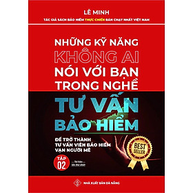 [Download Sách] TẬP 2 - Những Kỹ Năng Không Ai Nói Với Bạn Trong Nghề Tư Vấn Bảo Hiểm (Tái Bản) 