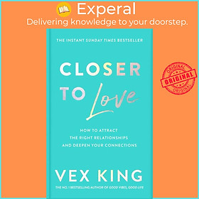 Sách - Closer to Love - How to Attract the Right Relationships and Deepen Your Conne by Vex King (UK edition, hardcover)