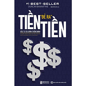 Tiền "Đẻ Ra" Tiền - Đầu Tư Tài Chính Thông Minh (Tái bản năm 2025)