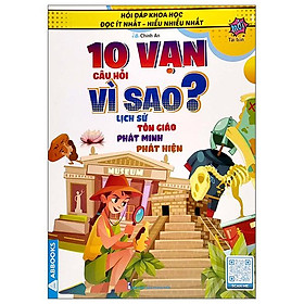 Hỏi Đáp Khoa Học - Đọc Ít Nhất - Hiểu Nhiều Nhất - 10 Vạn Câu Hỏi Vì Sao? Lịch Sử Tôn Giáo Phát Minh Phát Hiện (Tái Bản)