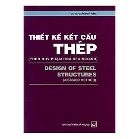 [Download Sách] Thiết Kế Kết Cấu Thép (Theo Quy Phạm Hoa Kì AISC/ASD)