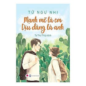 [Download Sách] Cuốn Tiểu Thuyết Lãng Mạn Hay Và Hấp Dẫn: Mạnh Mẽ Là Em Dịu Dàng Là Anh - OFF DO TRÙNG MSKU 6138174999494