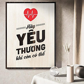 Tranh động lực TBIG091 Hãy yêu thương khi còn có thể