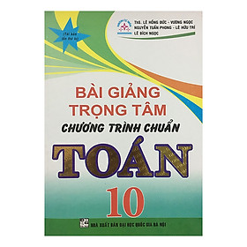 Bài Giảng Trọng Tâm Chương Trình Chuẩn Toán 10