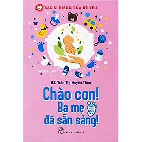 Sách - Bác Sĩ Riêng Của Bé Yêu - Chào Con Ba Mẹ Đã Sẵn Sàng - NXB Trẻ