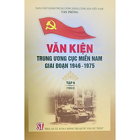 Hình ảnh sách Văn kiện Trung ương Cục miền Nam giai đoạn 1946 - 1975, Tập 9 (1963)