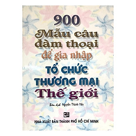 900 Mẫu Câu Đàm Thoại Để Gia Nhập Tổ Chức Thương Mại Thế Giới