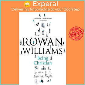 Sách - Being Christian - Baptism, Bible, Eucharist, Prayer by Rt Hon Rowan Williams (UK edition, paperback)