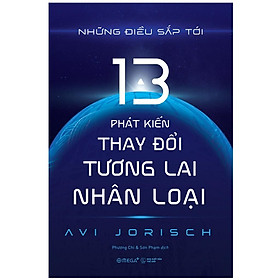 Những Điều Sắp Tới : 13 Phát Kiến Thay Đổi Tương Lai Nhân Loại - Bản Quyền