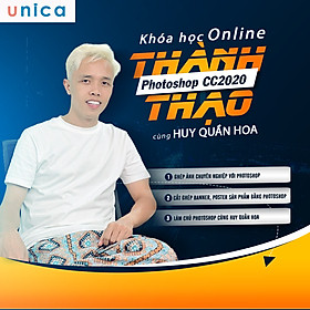 Khóa học Thiết Kế Đồ Họa Unica Ghép Ảnh Chuyên Nghiệp Làm Chủ Photoshop cùng Huy Quần Hoa