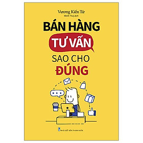 Bán Hàng Tư Vấn Sao Cho Đúng