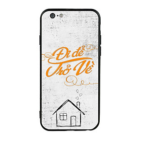 Ốp Lưng Viền TPU Cho iPhone 6/6S - Đi Để Trở Về