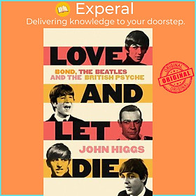 Sách - Love and Let Die : Bond, the Beatles and the British Psyche by John Higgs (UK edition, hardcover)