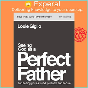 Sách - Seeing God as a Perfect Father Bible Study Guide plus Streaming Video - a by Louie Giglio (UK edition, paperback)