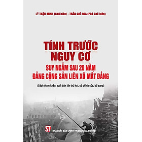 Tính trước nguy cơ - Suy ngẫm sau 20 năm Đảng Cộng sản Liên Xô mất Đảng (Sách tham khảo, xuất bản lần thứ hai, có chỉnh sửa, bổ sung)