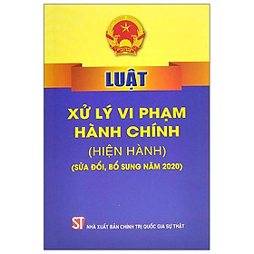 [Download Sách] Luật Xử Lý Vi Phạm Hành Chính (Hiện Hành) (Sửa Đổi, Bổ Sung Năm 2020)