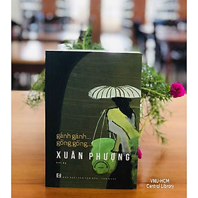 GÁNH GÁNH ... GỒNG GỒNG ... - Nguyễn Thị Xuân Phượng – Nxb Tổng hợp Tp Hồ Chí Minh (bìa mềm) - NXB Tổng hợp Thành Phố Hồ Chí Minh