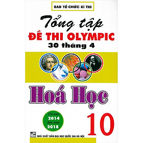 [Download Sách] Tổng Tập Đề Thi Olympic 30 Tháng 4 Hóa Học 10 (Từ Năm 2014 Đến Năm 2018) (Tái Bản)