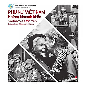 Hình ảnh sách Phụ Nữ Việt Nam - Những Khoảnh Khắc - Vietnamese Women - Extraordinary Moments In History-Cuốn Sách Mang Đậm Văn Hóa Người Việt Nam
