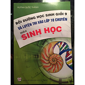 [Download Sách] Bồi dưỡng học sinh giỏi 9 và tuyển sinh vào lớp 10 chuyên môn Sinh Học 