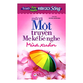 [Download Sách] Tủ Sách Rèn Luyện Nhân Cách Sống - Mỗi Tối Một Truyện Mẹ Kể Bé Nghe (Mùa Xuân)