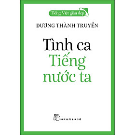 Sách Tiếng Việt giàu đẹp - Tình ca Tiếng nước ta