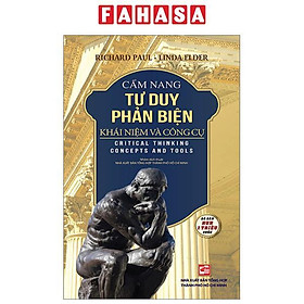 Cẩm Nang Tư Duy Phản Biện - Khái Niệm Và Công Cụ (Tái Bản 2023 )