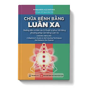 Ảnh bìa Sách - Chữa bệnh bằng luân xa - Hướng dẫn Cơ bản các Kĩ thuật Tự phục hồi bằng phương pháp Cân bằng Luân Xa