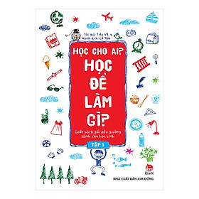 Hình ảnh Học Cho Ai? Học Để Làm Gì? Tập 1 (Tái Bản 2019)