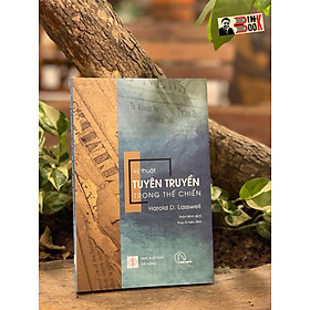 (Tủ sách Hiểu Thực Tại) Bộ tứ Ma trận truyền thông: KỸ THUẬT TUYÊN TRUYỀN TRONG THẾ CHIẾN – Harold D. Lasswell – Thảo Minh – Nhóm dịch Book Hunter – Lyceum – Nxb Đà Nẵng