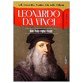 Kể Chuyện Thiên Tài Nổi Tiếng - Leonardo Da Vinci - Bậc Thầy Nghệ Thuật