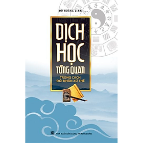 Sách Dịch Học Tổng Quan Trong Cách Đối Nhân Xử Thế