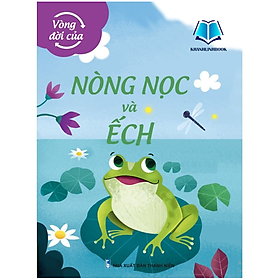 Vòng Đời Của Nòng Nọc và Ếch - Nhà Sách Hồng Ân