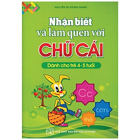 Sách Nhận Biết Và Làm Quen Với Chữ Cái (Dành Cho Trẻ 4 - 5 Tuổi)