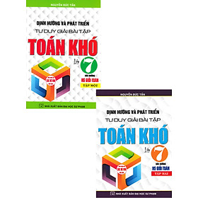 Sách tham khảo- Combo Định Hướng Và Phát Triển Tư Duy Giải Bài Tập Toán Khó Lớp 7 (Biên Soạn Theo Chương Trình GDPT Mới) (Bộ 2 Cuốn)_HA