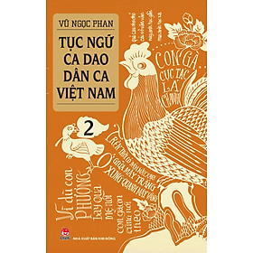 Sách - Tục Ngữ - Ca Dao - Dân Ca Việt Nam - Tập 2 - Vũ Ngọc Phan - NXB Kim Đồng
