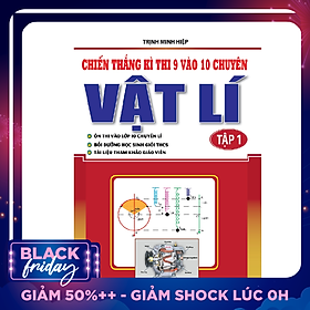 Chiến Thắng Kì Thi 9 Vào 10 Chuyên Vật Lý (Tập 1)
