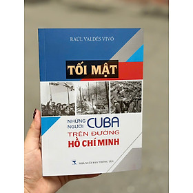 TỐI MẬT NHỮNG NGƯỜI CUBA TRÊN ĐƯỜNG HỒ CHÍ MINH- Rául Valdes Vivó- NXB Thông Tấn