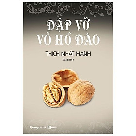 Thích nhất hạnh - đập vỡ vỏ hồ đào