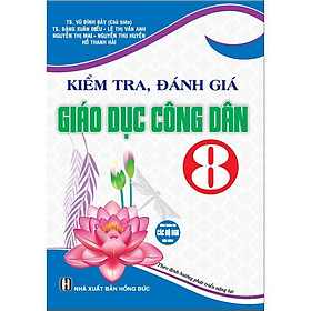 Sách - Kiểm Tra, Đánh Giá Giáo Dục Công Dân Lớp 8 - Dùng Chung Cho Các Bộ SGK Hiện Hành - Hồng Ân