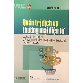 Download sách Quản trị dịch vụ thương mại điện tử - Cơ sở lý luận và một số kinh nghiệm thực tế tại Việt Nam