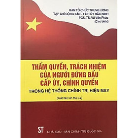 Download sách Sách Thẩm Quyền Trách Nhiệm Của Người Đứng Đầu Cấp Ủy Chính Quyền Trong Hệ Thống Chính Trị Hiện Nay