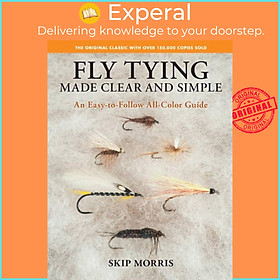 Sách - Fly Tying Made Clear and Simple - An Easy-to-Follow All-Color Guide by Skip Morris (UK edition, paperback)