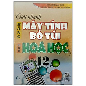 Hình ảnh Giải Nhanh Bằng Máy Tính Bỏ Túi Môn Hóa Học 12