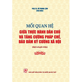 Sách Mối quan hệ giữa thực hành dân chủ và tăng cường pháp chế, bảo đảm kỷ cương xã hội