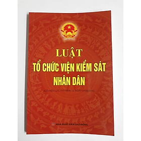 Luật tổ chức Viện kiểm sát nhân dân - Nhiều tác giả - NXB Lao động - Dan Strutzel