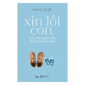 Nơi bán Xin Lỗi Con, Cha Mẹ Cũng Cần Được Chữa Lành - Tặng Kèm Sổ Tay - Giá Từ -1đ