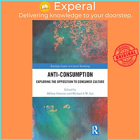 Hình ảnh Sách - Anti-Consumption - Exploring the Opposition to Consumer Culture by Michael S W Lee (UK edition, hardcover)